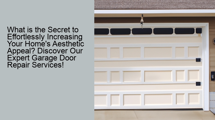 What is the Secret to Effortlessly Increasing Your Home's Aesthetic Appeal? Discover Our Expert Garage Door Repair Services!