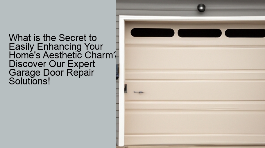 What is the Secret to Easily Enhancing Your Home's Aesthetic Charm? Discover Our Expert Garage Door Repair Solutions!
