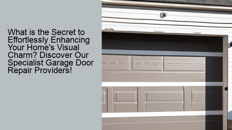 What is the Secret to Effortlessly Enhancing Your Home's Visual Charm? Discover Our Specialist Garage Door Repair Providers!