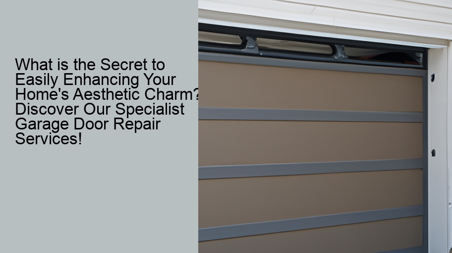 What is the Secret to Easily Enhancing Your Home's Aesthetic Charm? Discover Our Specialist Garage Door Repair Services!