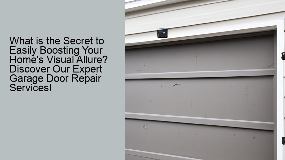 What is the Secret to Easily Boosting Your Home's Visual Allure? Discover Our Expert Garage Door Repair Services!