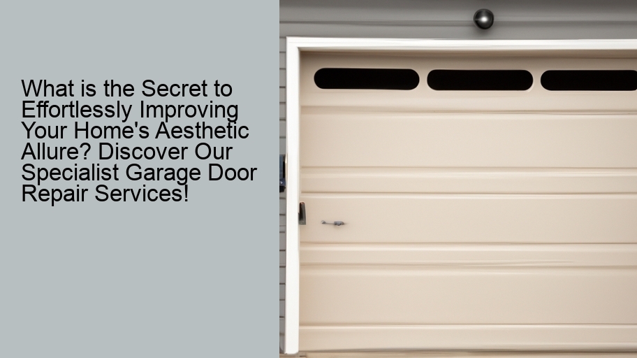 What is the Secret to Effortlessly Improving Your Home's Aesthetic Allure? Discover Our Specialist Garage Door Repair Services!