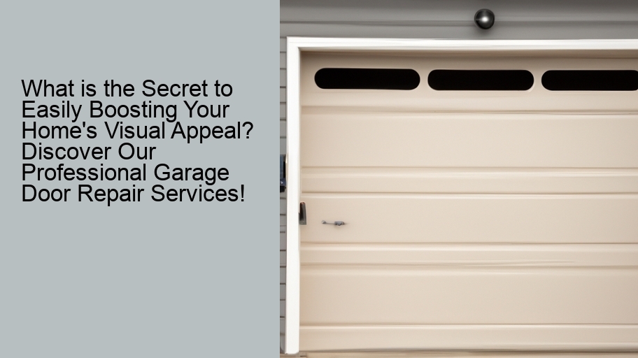 What is the Secret to Easily Boosting Your Home's Visual Appeal? Discover Our Professional Garage Door Repair Services!