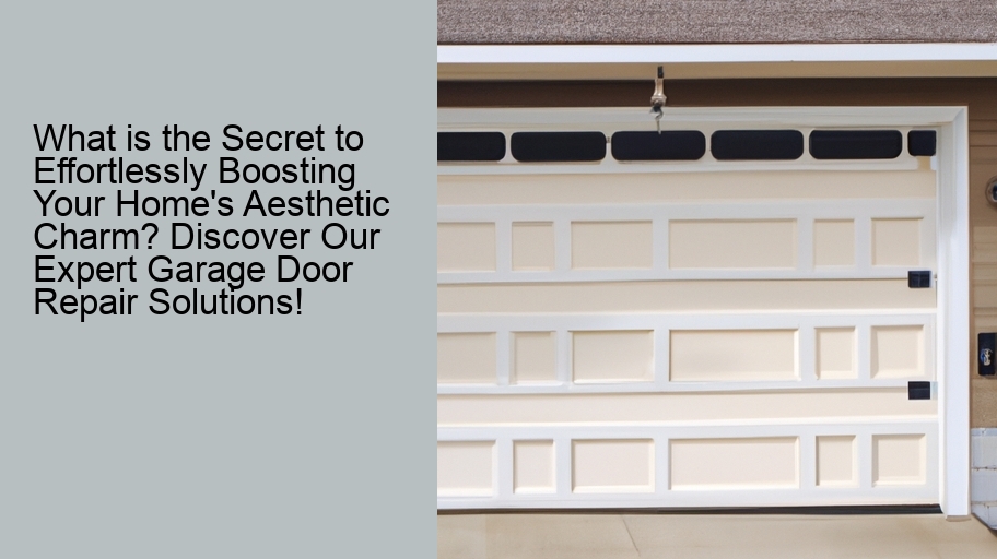 What is the Secret to Effortlessly Boosting Your Home's Aesthetic Charm? Discover Our Expert Garage Door Repair Solutions!