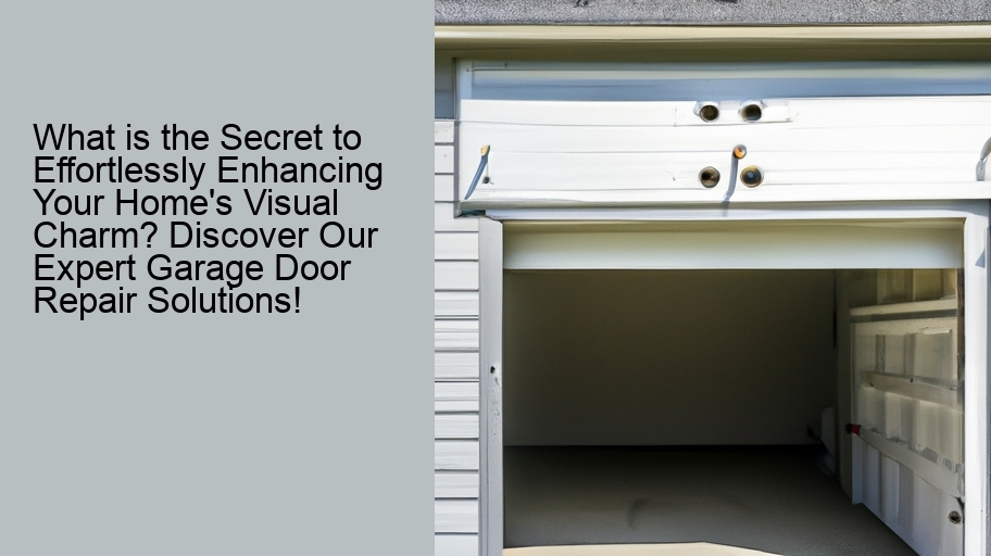 What is the Secret to Effortlessly Enhancing Your Home's Visual Charm? Discover Our Expert Garage Door Repair Solutions!