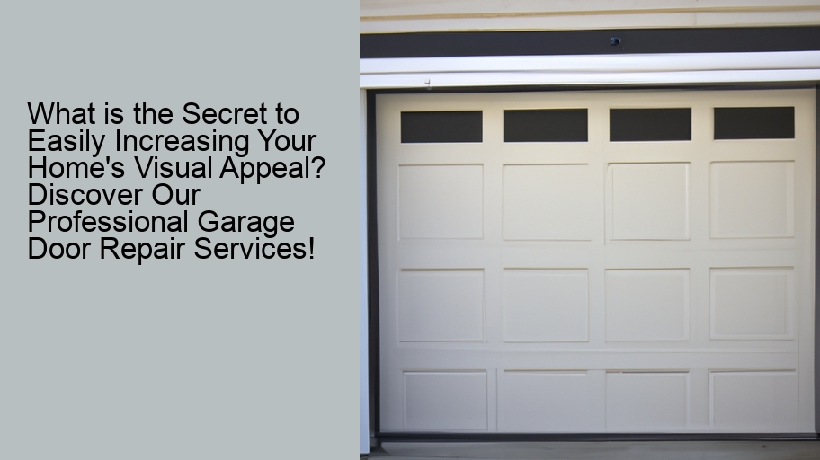 What is the Secret to Easily Increasing Your Home's Visual Appeal? Discover Our Professional Garage Door Repair Services!