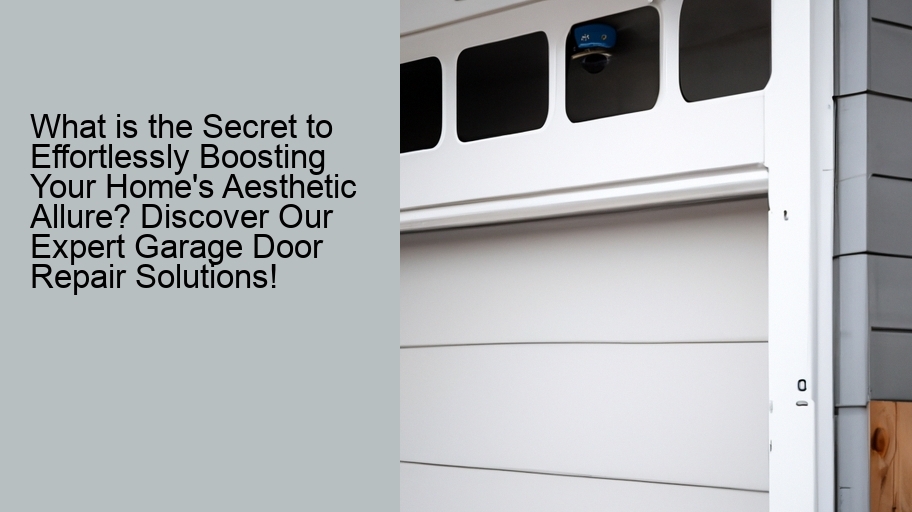 What is the Secret to Effortlessly Boosting Your Home's Aesthetic Allure? Discover Our Expert Garage Door Repair Solutions!