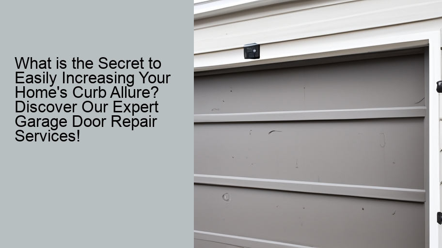 What is the Secret to Easily Increasing Your Home's Curb Allure? Discover Our Expert Garage Door Repair Services!