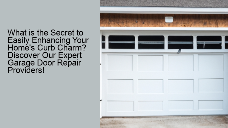 What is the Secret to Easily Enhancing Your Home's Curb Charm? Discover Our Expert Garage Door Repair Providers!