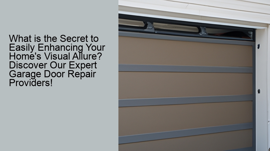 What is the Secret to Easily Enhancing Your Home's Visual Allure? Discover Our Expert Garage Door Repair Providers!